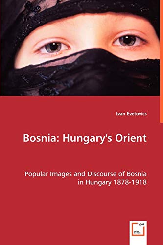 Stock image for Bosnia: Hungary`s Orient for sale by Chiron Media