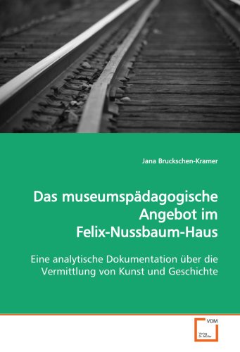 9783639016390: Das museumspdagogische Angebot im Felix-Nussbaum-Haus: Eine analytische Dokumentation ber die Vermittlung von Kunst und Geschichte