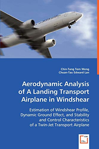 Imagen de archivo de Aerodynamic Analysis of A Landing Transport Airplane in Windshear: Estimation of Windshear Profile, Dynamic Ground Effect, and Stability and Control Characteristics of a Twin-Jet Transport Airplane a la venta por Lucky's Textbooks