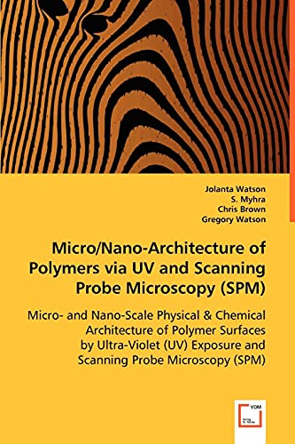Stock image for Micro/Nano-Architecture of Polymers via UV and Scanning Probe Microscopy (SPM): Micro- and Nano-Scale Physical & Chemical Architecture of Polymer . Exposure and Scanning Probe Microscopy (SPM) for sale by Mispah books