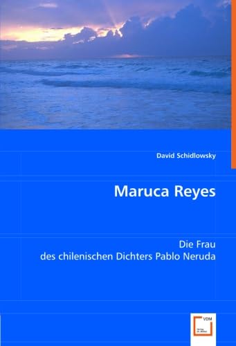 Maruca Reyes : Die Frau des chilenischen Dichters Pablo Neruda - Dr. David Schidlowsky
