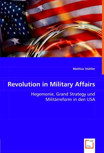 9783639020458: Revolution in Military Affairs: Hegemonie, Grand Strategy und Militrreform in den USA