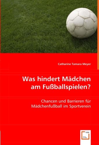 Beispielbild fr Was hindert Mdchen am Fuballspielen?: Chancen und Barrieren fr Mdchenfuball im Sportverein zum Verkauf von medimops