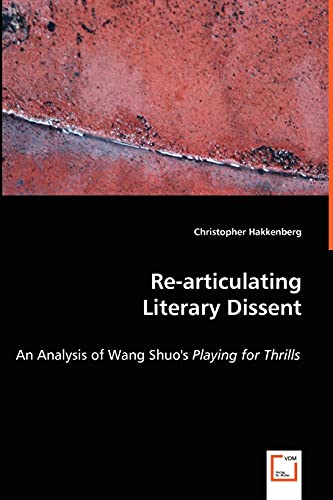 Stock image for Re-articulating Literary Dissent - An Analysis of Wang Shuo's Playing for Thrills for sale by Chiron Media