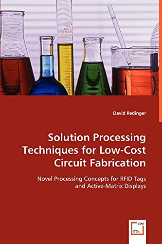 Beispielbild fr Solution Processing Techniques for Low-Cost Circuit Fabrication: Novel Processing Concepts for RFID Tags and Active-Matrix Displays zum Verkauf von Lucky's Textbooks