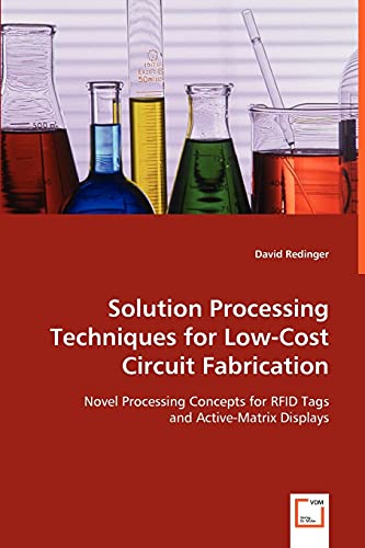 Stock image for Solution Processing Techniques for Low-Cost Circuit Fabrication: Novel Processing Concepts for RFID Tags and Active-Matrix Displays for sale by Lucky's Textbooks