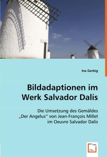 9783639023022: Bildadaptionen im Werk Salvador Dals: Die Umsetzung des Gemldes "Der Angelus" von Jean-Franois Milletim Oeuvre Salvador Dals