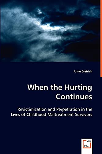 9783639023459: When the Hurting Continues: Revictimization and Perpetration in the Lives of Childhood Maltreatment Survivors