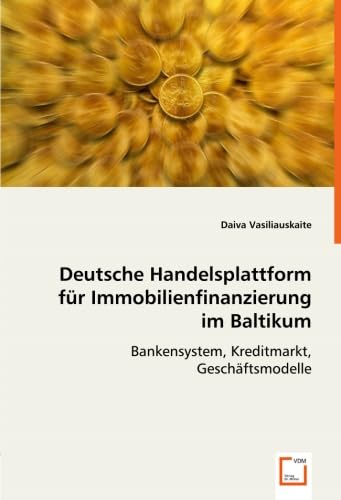Imagen de archivo de Deutsche Handelsplattform Fr Immobilienfinanzierung Im Baltikum: Bankensystem, Kreditmarkt, Geschftsmodelle a la venta por Revaluation Books