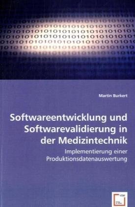 9783639024395: Softwareentwicklung und Softwarevalidierung in der Medizintechnik: Implementierung einer Produktionsdatenauswertung