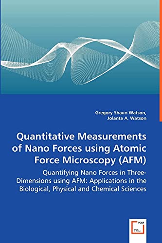 Stock image for Quantitative Measurements of Nano Forces using Atomic Force Microscopy (AFM): Quantifying Nano Forces in Three-Dimensions using AFM: Applications in the Biological, Physical and Chemical Sciences for sale by Lucky's Textbooks