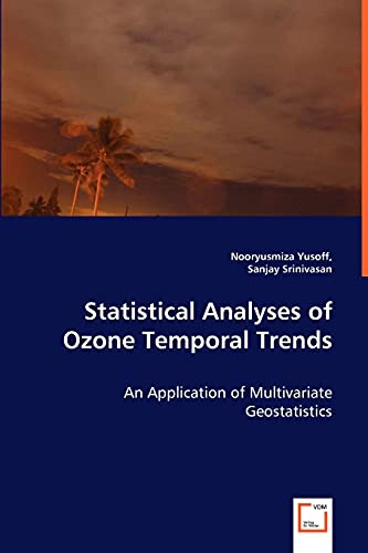 Stock image for Statistical Analyses of Ozone Temporal Trends - An Application of Multivariate Geostatistics for sale by Ria Christie Collections