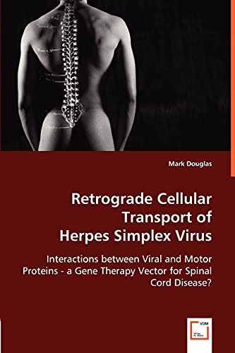 9783639028652: Retrograde Cellular Transport ofHerpes Simplex Virus: Interactions between Viral and Motor Proteins - a Gene Therapy Vector for Spinal Cord Disease?