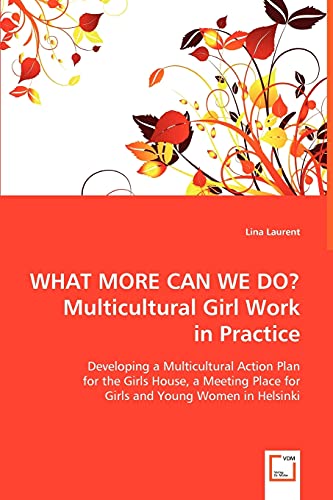 Imagen de archivo de WHAT MORE CAN WE DO?Multicultural Girl Work in Practice: Developing a Multicultural Action Plan for the Girls House, A Meeting Place for Girls and Young Women in Helsinki a la venta por Lucky's Textbooks