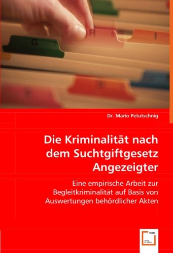 9783639029031: Die Kriminalitt nach dem Suchtgiftgesetz Angezeigter: Eine empirische Arbeit zur Begleitkriminalitt auf Basis von Auswertungen behrdlicher Akten