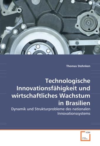 Beispielbild fr Technologische Innovationsfhigkeit und wirtschaftliches Wachstum in Brasilien: Dynamik und Strukturprobleme des nationalen Innovationssystems zum Verkauf von Buchmarie