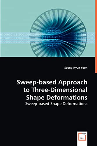 Stock image for Sweep-based Approach to Three-Dimensional Shape Deformations: Sweep-based Shape Deformations for sale by Lucky's Textbooks