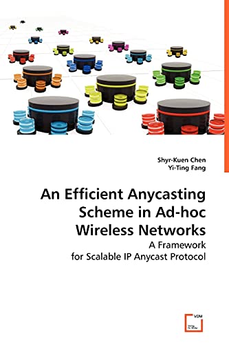 Imagen de archivo de An Efficient Anycasting Scheme in Ad-hoc Wireless Networks: A Framework for Scalable IP Anycast Protocol a la venta por Lucky's Textbooks