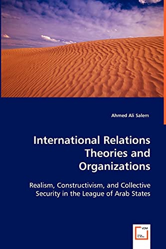 Imagen de archivo de International Relations Theories and Organizations: Realism, Constructivism, and Collective Security in the League of Arab States a la venta por Lucky's Textbooks