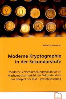 9783639033762: Moderne Kryptographie in der Sekundarstufe: Moderne Verschlsselungsverfahren im Mathematikuntericht der Sekundarstufe am Beispiel der RSA - Verschlsselung