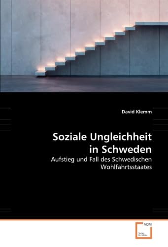 9783639033922: Soziale Ungleichheit in Schweden: Aufstieg und Fall des Schwedischen Wohlfahrtsstaates