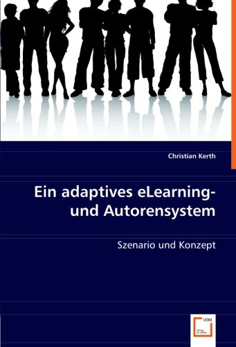 Ein adaptives eLearning- und Autorensystem : Szenario und Konzept - Christian Kerth