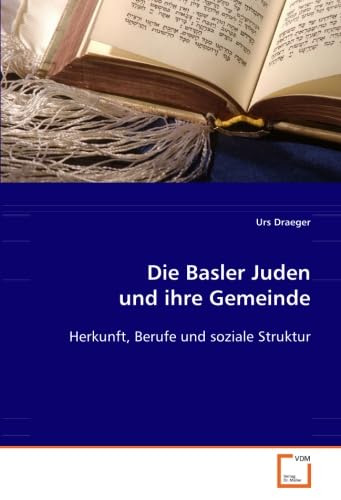 9783639034431: Die Basler Juden und ihre Gemeinde: Herkunft, Berufe und soziale Struktur (German Edition)