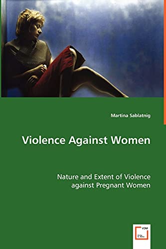 Imagen de archivo de Violence Against Women: Nature and Extent of Violence against Pregnant Women a la venta por Lucky's Textbooks