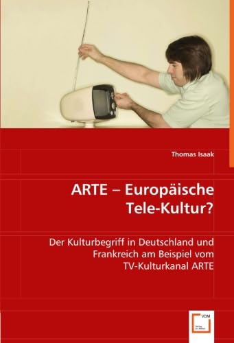 9783639036060: ARTE -Europische Tele-Kultur ?: Der Kulturbegriff in Deutschland und Frankreich am Beispiel vom TV-Kulturkanal ARTE