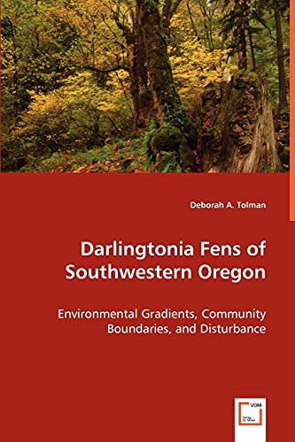Stock image for Darlingtonia Fens of Southwestern Oregon: Environmental Gradients, Community Boundaries, and Disturbance for sale by Lucky's Textbooks