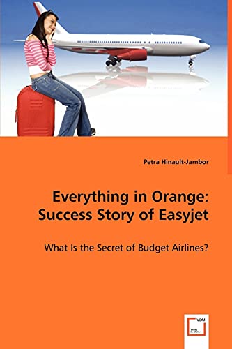 Stock image for Everything in Orange: Success Story of Easyjet for sale by Chiron Media