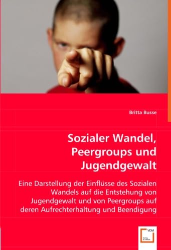 9783639037890: Sozialer Wandel, Peer-groups und Jugendgewalt: Eine Darstellung der Einflsse des Sozialen Wandels auf die Entstehung von Jugendgewalt und von Peer-groups auf deren Aufrechterhaltung und Beendigung