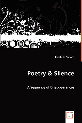 Poetry & Silence: A Sequence of Disappearances (9783639040449) by Parsons, Elizabeth