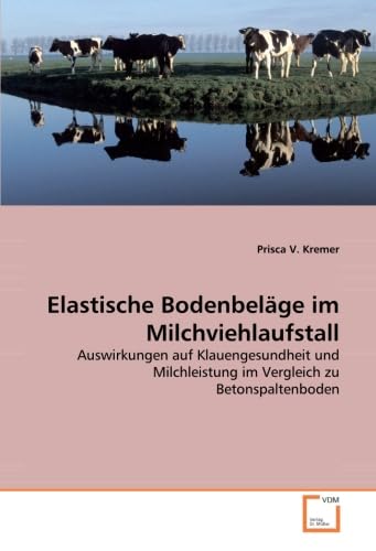 9783639040593: Elastische Bodenbelge im Milchviehlaufstall: Auswirkungen auf Klauengesundheit und Milchleistung im Vergleich zu Betonspaltenboden