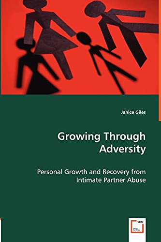 Growing Through Adversity: Personal Growth and Recovery from Intimate Partner Abuse (9783639042740) by Giles, Janice