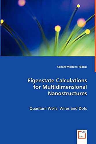 9783639043631: Eigenstate Calculations for Multidimensional Nanostructures: Quantum Wells, Wires and Dots