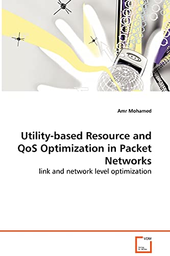 9783639044461: Utility-based Resource and QoS Optimization in Packet Networks - link and network level optimization