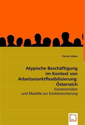 Stock image for Atypische Beschftigung im Kontext von Arbeitsmarktflexibilisierung: sterreich: Existenzrisiken und Modelle zur Existenzsicherung for sale by medimops