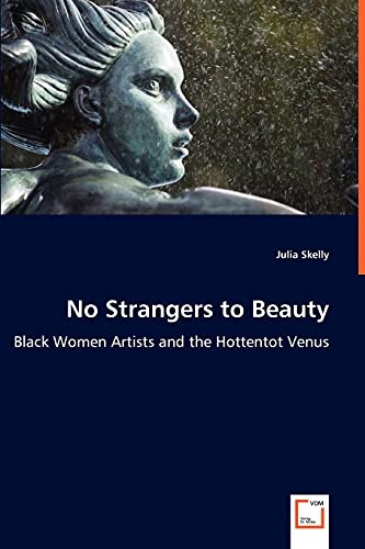 Stock image for No Strangers to Beauty: Black Women Artists and the Hottentot Venus for sale by Lucky's Textbooks