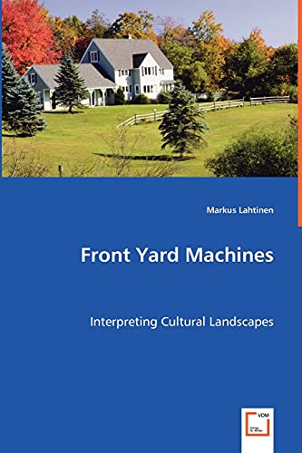 Stock image for Front Yard Machines - Interpreting Cultural Landscapes for sale by Chiron Media