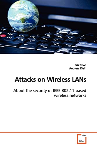 Stock image for Attacks on Wireless LANs: About the security of IEEE 802.11 based wireless networks for sale by Lucky's Textbooks