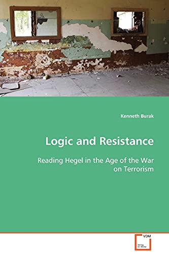 9783639047226: Logic and Resistance: Reading Hegel in the Age of the War on Terrorism