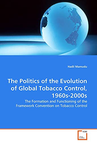 Beispielbild fr The Politics of the Evolution of Global Tobacco Control, 1960s-2000s - the Formation and Functioning of the Framework Convention on Tobacco Control zum Verkauf von AwesomeBooks