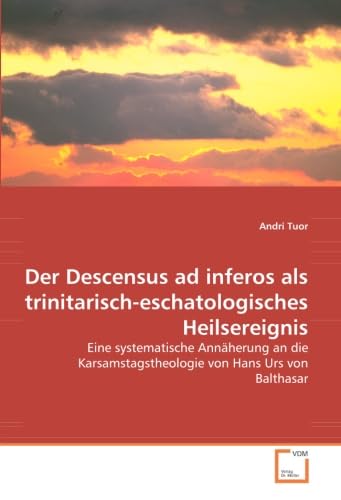 Imagen de archivo de Der Descensus ad inferos als trinitarisch-eschatologisches Heilsereignis: Eine systematische Ann?herung an die Karsamstagstheologie von Hans Urs von Balthasar a la venta por Reuseabook