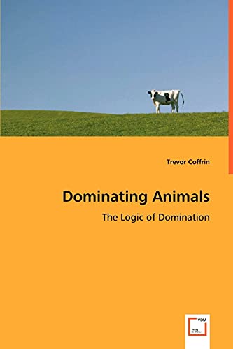 Stock image for Dominating Animals- The Logic of Domination for sale by Chiron Media