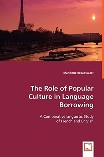 Beispielbild fr The Role of Popular Culture in Language Borrowing: A Comparative Linguistic Study of French and English zum Verkauf von medimops