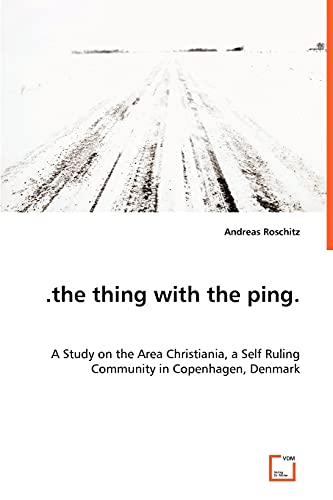 Imagen de archivo de the thing with the ping. A Study on the Area Christiania, a Self Ruling Community in Copenhagen, Denmark a la venta por Chiron Media