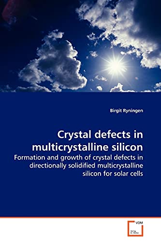 Imagen de archivo de Crystal defects in multicrystalline silicon: Formation and growth of crystal defects in directionally solidified multicrystalline silicon for solar cells a la venta por Lucky's Textbooks