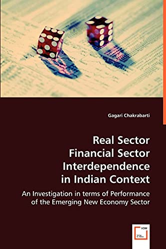 Stock image for Real Sector Financial Sector Interdependence in Indian Context: An Investigation in terms of Performance of the Emerging New Economy Sector for sale by Lucky's Textbooks