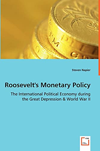 Roosevelt's Monetary Policy - The International Political Economy during the Great Depression & World War II - Napier, Steven